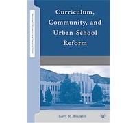 Curriculum, Community, and Urban School Reform, Secondary Education in a Changing World Barry Franklin (Auteur)
