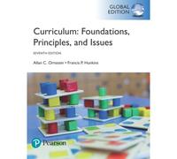 Curriculum: Foundations, Principles, And Issues, Global Edition