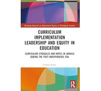 Curriculum Implementation Leadership and Equity in Education: Curriculum Struggles and Hopes in Jamaica During the Post-Independence Era