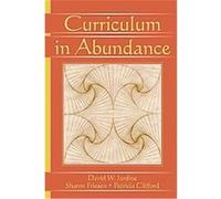 Curriculum in Abundance, Studies in Curriculum Theory Series David William Jardine, Patricia Clifford, Sharon Friesen (Auteur)