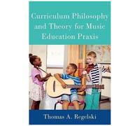 Curriculum Philosophy And Theory For Music Education Praxis