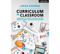 Curriculum to Classroom: A Handbook to Prompt Thinking Around Primary Curriculum Design and Delivery