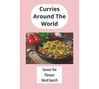 Curries Around The World Word Search Book: Global Dishes Word Search Book, Spicy global food word search book, National Dishes word search book. 55 ... travel friend, leisure time must have!