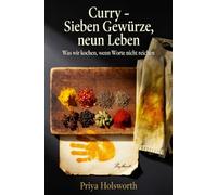 Curry - Sieben Gewürze, neun Leben: Was wir kochen, wenn Worte nicht reichen