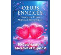 Cœurs Enneigés - Coloriages d’Hiver Mignons & Romantiques: 50 scènes adorables de cœurs, neige et douceur hivernale - Anti-stress, Relaxation, romance ... Format - Possibilité d'encadrer les dessins