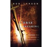 Curse Breaking: Freedom From The Bondage Of Generational Sin.