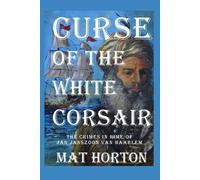 Curse of the White Corsair: The Crimes in Rime of Jan Janszoon Van Haarlem