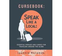 CURSEBOOK: Speak Like a Local: Essential Phrases and Curses for Travelers Around the Globe