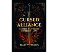 Cursed Alliance: Secrets That Ignite Forbidden Love: A Slow-Burn Rivals-to-Lovers Romantasy of Dangerous Magic, Ancient Prophecies, Political Intrigue, and a Realm on the Brink of Shattering
