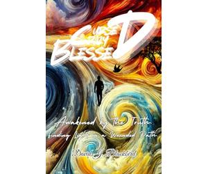 Cursed. Crazy. Blessed...: Awakened by the Truth. Finding Light on a Wounded Path.