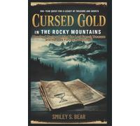 Cursed Gold in the Rocky Mountains: 200-Year Quest for a Legacy of Treasure and Ghosts