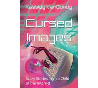 Cursed Images: Scary Stories from a Child of the Internet (Extended Edition)