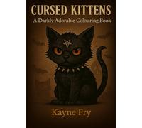 Cursed Kittens: A Darkly Adorable Colouring Book