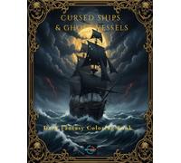 Cursed Ships & Ghost Vessels - Dark Fantasy Coloring Book: 106 Pages of Haunted Pirate Ships, Sea Monsters & Ocean Scenes