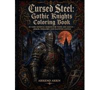 Cursed Steel: Gothic Knights Coloring Book: 60 dark medieval designs for teens and adults, with armor, heraldry, haunted castles, dragons, and illuminated manuscript borders for stress relief