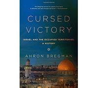 Cursed Victory: A History Of Israel And The Occupied Territories, 1967 To The Present