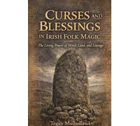 Curses and Blessings in Irish Folk Magic The Living Power of Word, Land, and Lineage