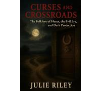 Curses and Crossroads: The Folklore of Hexes, the Evil Eye, and Dark Protection