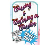 Cursing and Coloring in Cursive for Adults: A Cursive Writing Practice Handbook with Bonus Curse Words to Color!! 6x9, 60 pages