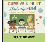 Cursive and Print Writing Fun: From Scribbles to Script: An easy guide to perfecting Print and Cursive writing