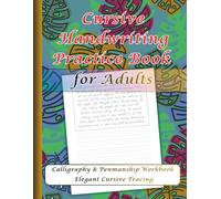 Cursive Handwriting Practice for Adults: Elegant Script Exercises to Improve Penmanship, Build Confidence, and Relax Your Mind
