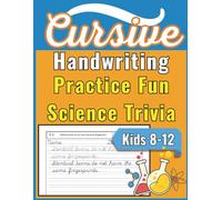 Cursive Handwriting Practice Workbook With Amazing Facts and Science Trivia for Kids Age 8-12: Penmanship Improvement Exercises Science Facts About the Body, Space, Dinosaurs, Weather, Animals