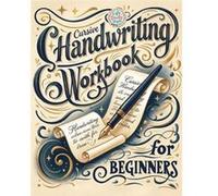 Cursive Handwriting Workbook Calligraphy TechniquesLearning and Mastering the Art of Writing through Practice and Tracing for Teens and Beginners - Life D Life Daily StyleLife Daily Style (Auteur)