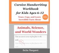 Cursive Handwriting Workbook for Kids Ages 6-12:: Trace, Copy, and Learn 220+ Incredible Facts About Animals, Science, and World Wonders.
