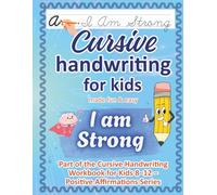 Cursive Handwriting Workbook for Kids Ages 8-12 / I Am Strong: Confidence & Courage - 50 Positive Affirmations to Practice Cursive Writing