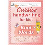 Cursive Handwriting Workbook for Kids Ages 8-12 / Kind Words: Kindness & Respect - 50 Positive Affirmations to Practice Cursive Writing