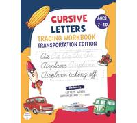 Cursive Letters Tracing Workbook for Kids Ages 7-10 - Transportation Edition: Learn Cursive the Fun Way with 100 Fun Activities Featuring Planes, Cars, Trucks, and Trains to Inspire Young Writers!