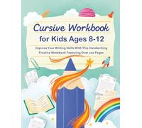 Cursive workbook for kids ages 8-12: Improve Your Writing Skills with This Handwriting Practice Notebook Featuring Over 100 Pages