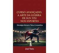 Curso Avançado: A Arte da Guerra de Sun Tzu nos Esportes: Estratégia Mental e Tática Competitiva