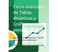 Curso avanzado de Tablas dinámicas y Gráficos paso a paso: Aprende a analizar, presentar e imprimir tus datos como un profesional