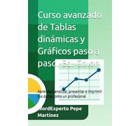 Curso avanzado de Tablas dinámicas y Gráficos paso a paso. Edición Color: Aprende a analizar, presentar e imprimir tus datos como un profesional