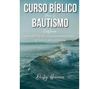 Curso Bíblico para el Bautismo Cristiano: Manual de doctrinas fundamentales de la fe y guía práctica