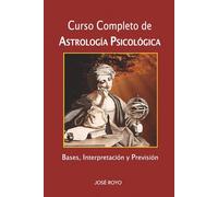 CURSO COMPLETO DE ASTROLOGÍA PSICOLÓGICA: Bases, Interpretación y Previsión
