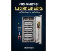 Curso Completo de Electricidad Básica: Manual práctico para principiantes, con ejemplos paso a paso, ejercicios y teoría para aprender electricidad fácilmente