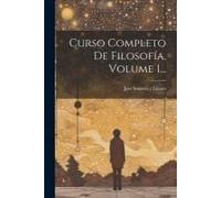 Curso Completo De Filosofía, Volume 1...
