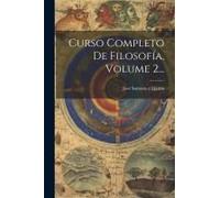 Curso Completo De Filosofía, Volume 2...