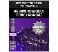 Curso Completo De Guitarra Para Principiantes: Mis Primeros Acordes, Ritmos Y Canciones: (+ Curso En Vídeo)