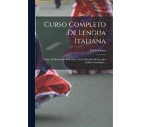 Curso Completo De Lengua Italiana: Según El Método De Robertson, Para El Estudio De Los Que Hablan Castellano...