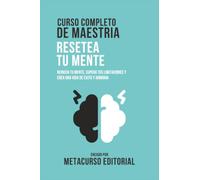Curso Completo De Maestria Resetea Tu Mente: Reinicia Tu Mente, Supera Tus Limitaciones, Y Crea Una Vida De Exito Y Armonía