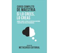 Curso Completo De Maestria Si Lo Crees, Lo Creas: Domina Tu Mente, Supera Los Obstaculos Internos Y Construye Una Vida Extraordinaria