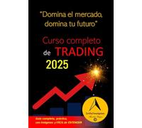 CURSO COMPLETO DE TRADING 2025: Domina el mercado, domina tu futuro