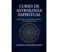 Curso de Astrología Espiritual: Módulo 1 - Introducción y Fundamentos