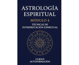Curso de Astrología Espiritual: Módulo 4: Técnicas de interpretación espiritual
