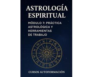 Curso de Astrología Espiritual: Módulo 7: Práctica Astrológica y Herramientas de trabajo