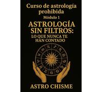Curso de Astrología Prohibida: Módulo 1: Astrología sin filtros. Lo que nunca te han contado