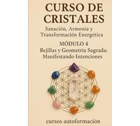 Curso de Cristales: Sanación, Armonía y Transformación: Módulo 4: Regillas y Geometría Sagrada: Manifestando Intenciones